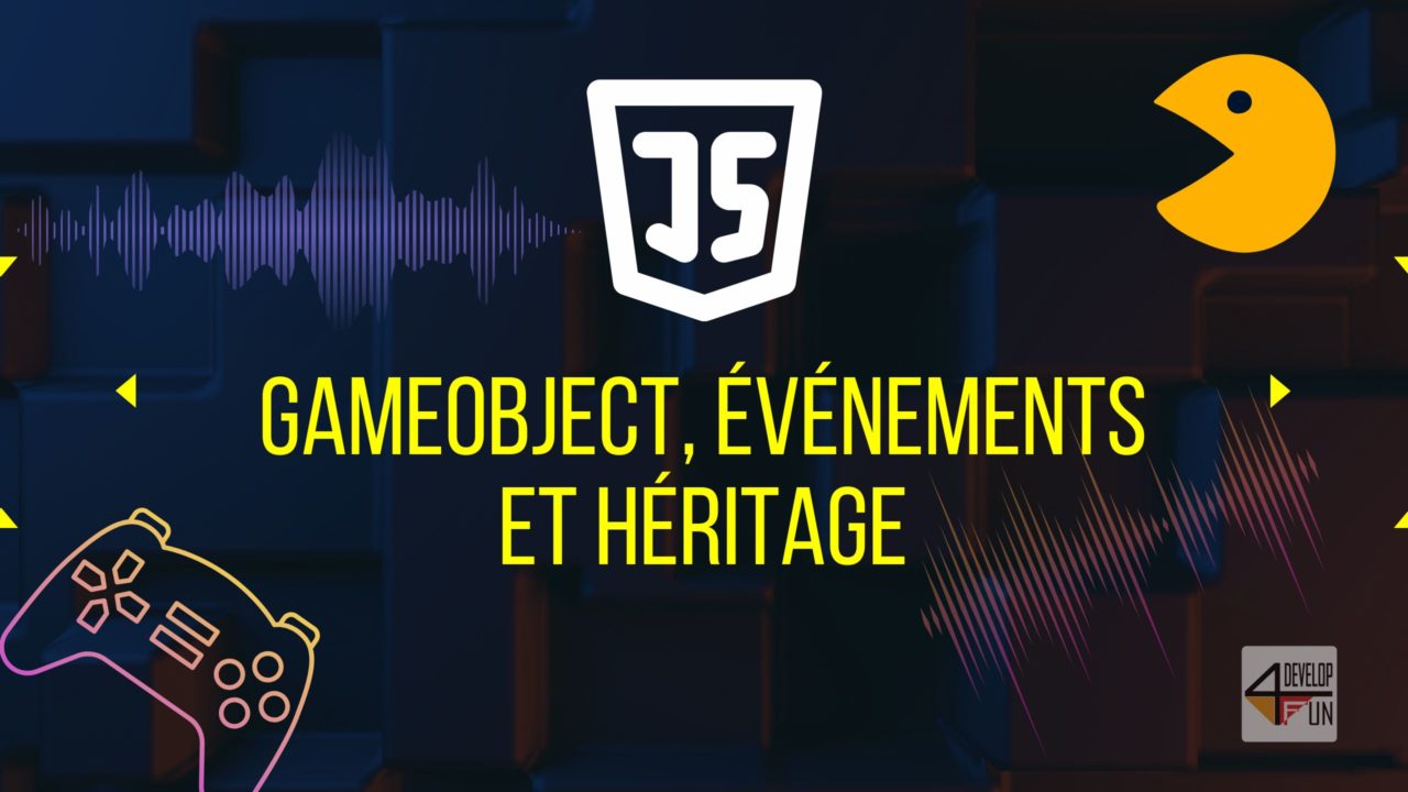 GameObject, événements et héritage