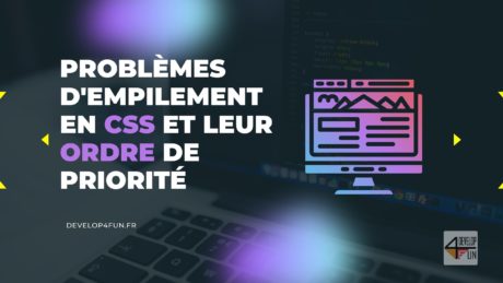 Compréhension des problèmes d'empilement en CSS et leur ordre de priorité