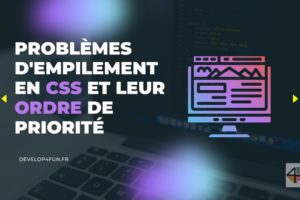 Compréhension des problèmes d'empilement en CSS et leur ordre de priorité