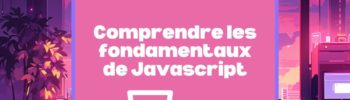 Démystifions le JavaScript : comprendre les fondamentaux de ce langage de programmation