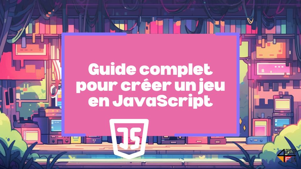 Guide complet pour créer un jeu en JavaScript: développez votre premier jeu pas à pas