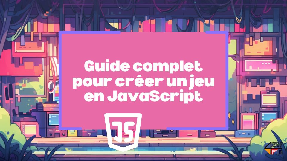 Guide complet pour créer un jeu en JavaScript: développez votre premier jeu pas à pas
