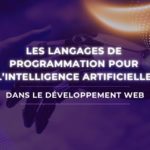 L’importance des langages de programmation pour l’intelligence artificielle dans le développement web