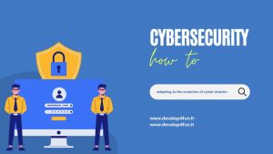 L'importance de la cybersécurité : s'adapter à l'évolution des cyberattaques